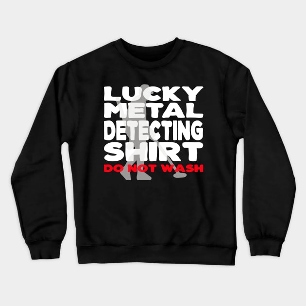 Lucky Metal Detecting Shirt Funny Metal Detecting Crewneck Sweatshirt by Jas-Kei Designs